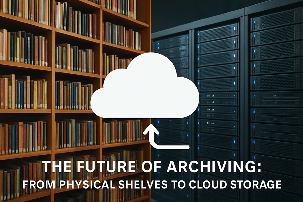 The Future of Archiving: From Physical Shelves to Cloud Storage